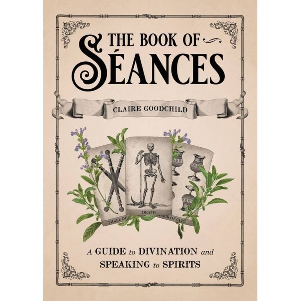 The Book of Séances: A Guide to Divination and Speaking to Spirits -- Claire Goo